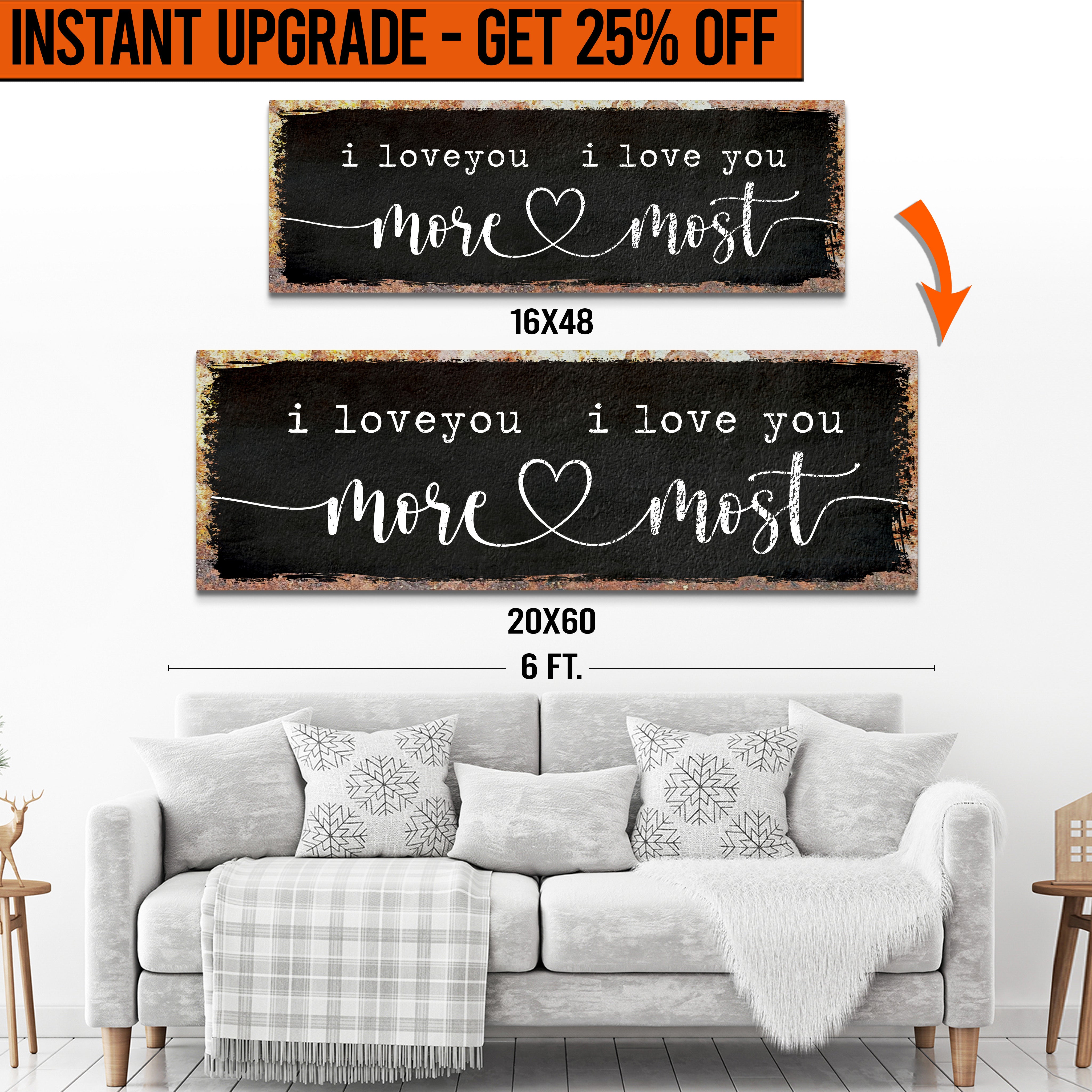 Upgrade Your 16x48 Inches 'I Love You More I Love You Most' (Style 3) Canvas To 20x60 Inches